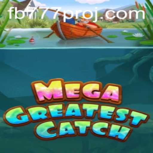 MegaGreatestCatch: The Ultimate Gaming Experience with FB777 Pro